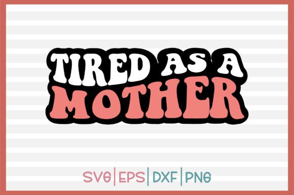 Tired As A Mother Retro Svg Design